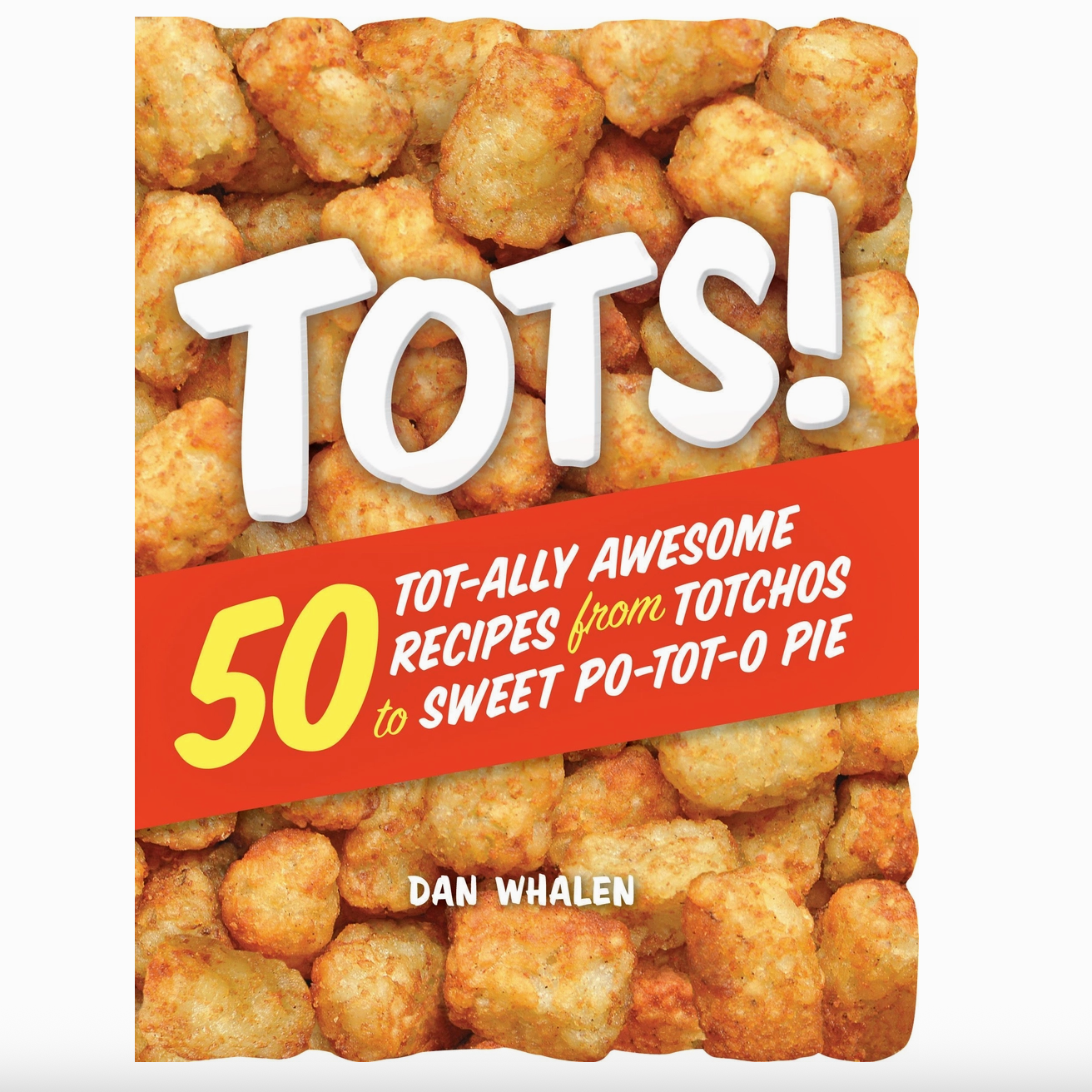 Book cover of 'Tots!' with tater tots and recipe text on a white background
